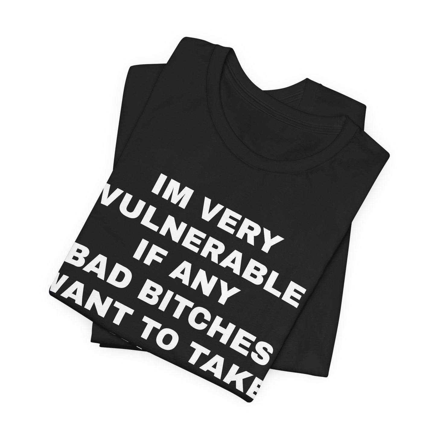 IM VERY VULNERABLE IF...