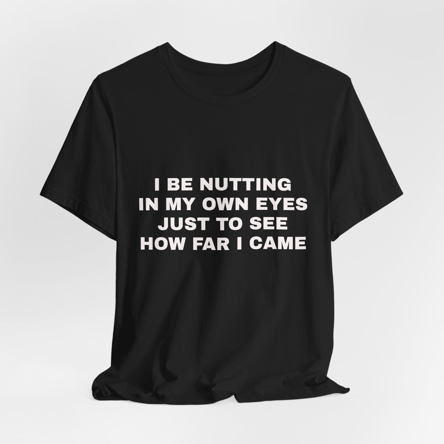 I BE NUTTING IN MY OWN EYES...