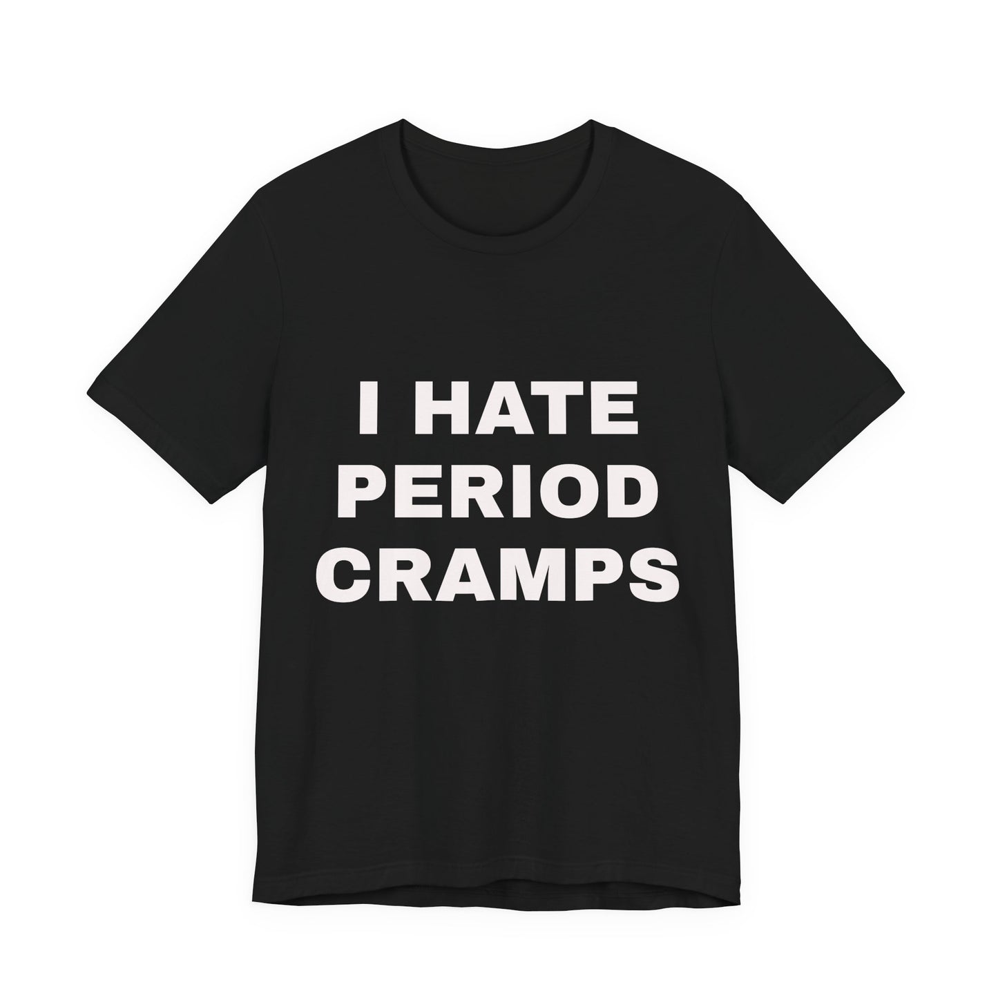 I Hate Period Cramps T-Shirt — Funny Menstrual Awareness Tee