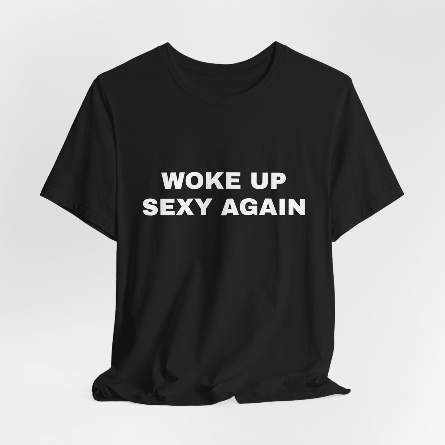 Woke Up Sexy Again — Unisex Jersey Short Sleeve T-Shirt