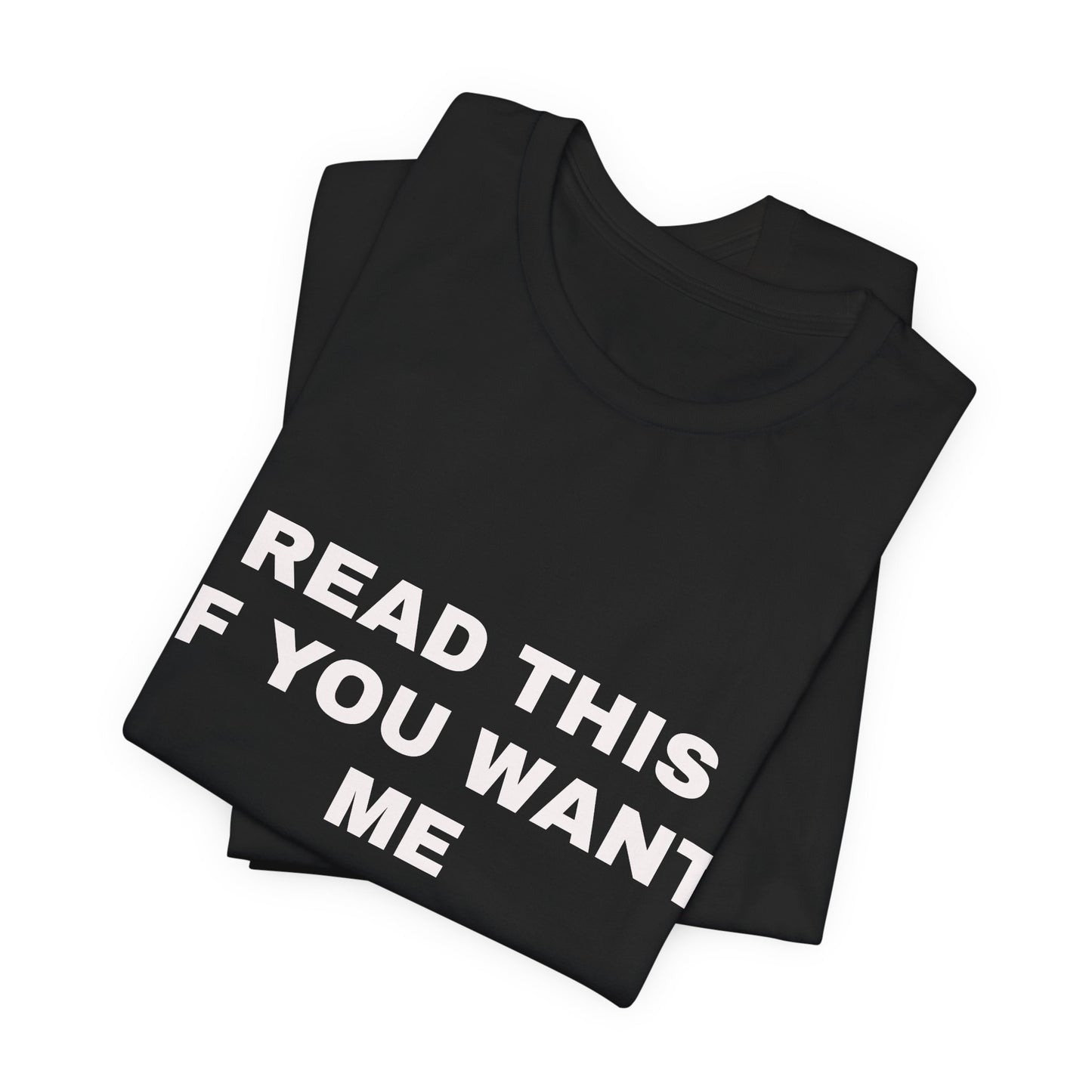 Read This If You Want Me T‑Shirt