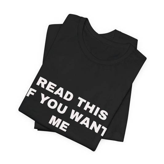 Read This If You Want Me T‑Shirt