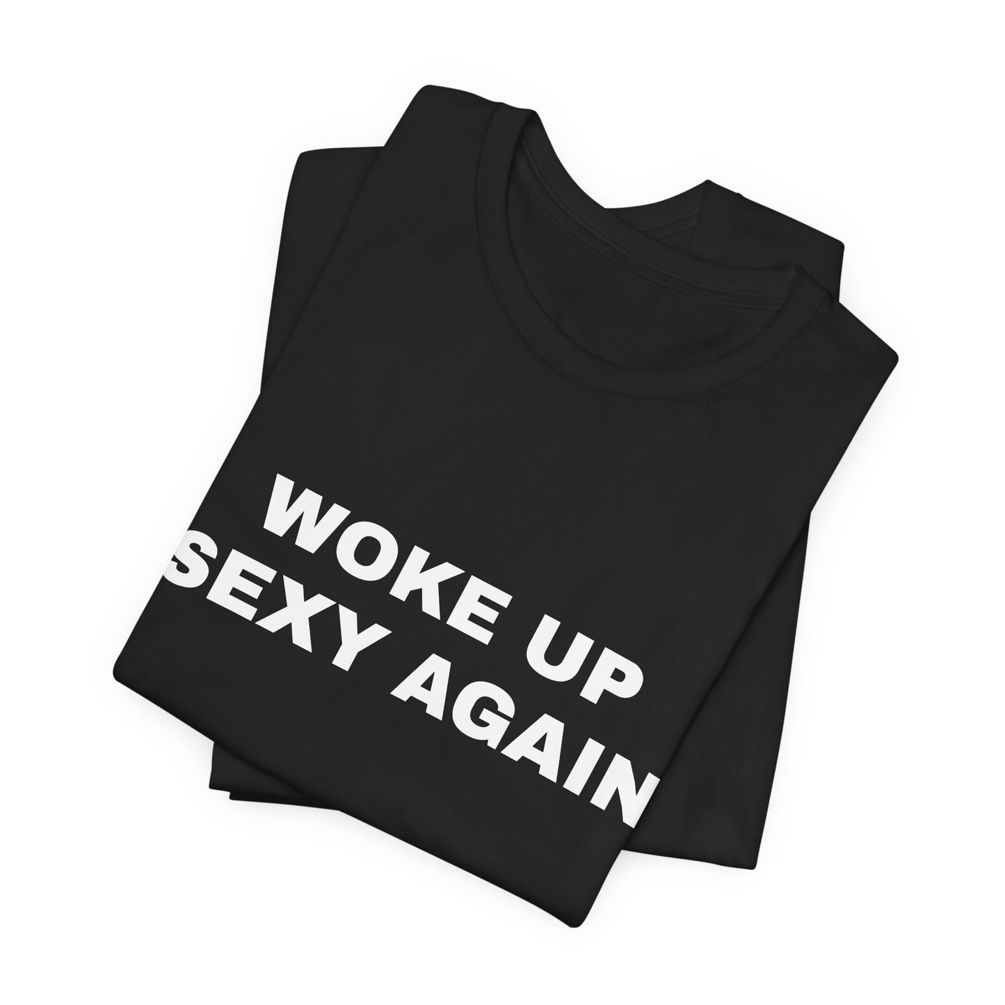 Woke Up Sexy Again — Unisex Jersey Short Sleeve T-Shirt