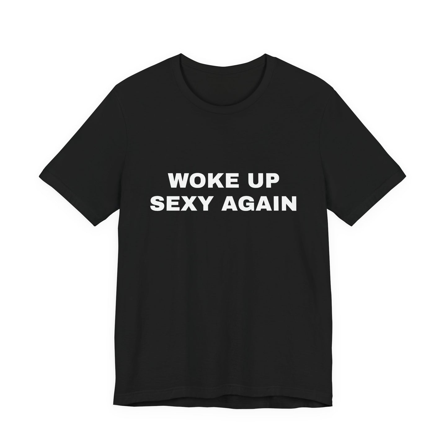 Woke Up Sexy Again — Unisex Jersey Short Sleeve T-Shirt