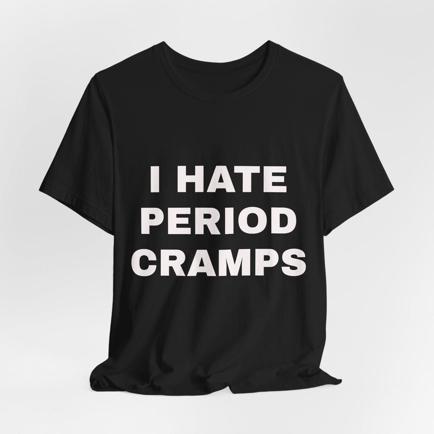 I Hate Period Cramps T-Shirt — Funny Menstrual Awareness Tee